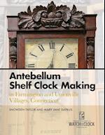 Antebellum Shelf Clock Making in Farmington and Unionville Villages, Connecticut