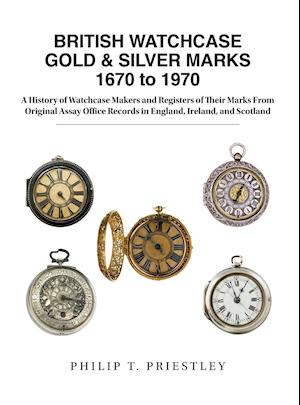 BRITISH WATCHCASE GOLD & SILVER MARKS 1670 to 1970