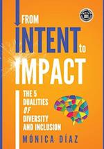 From INTENT to IMPACT: The 5 Dualities of Diversity and Inclusion 