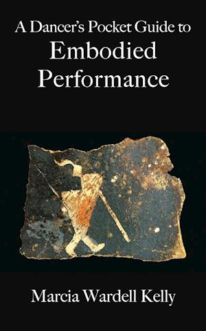 A Dancer's Pocket Guide to Embodied Performance
