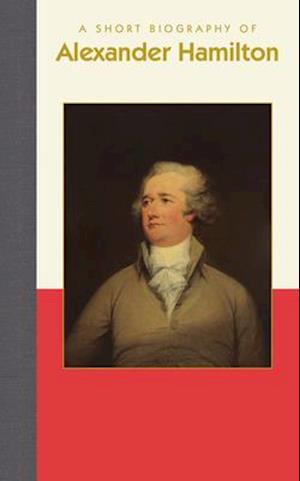 A Short Biography of Alexander Hamilton