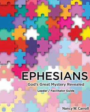 Ephesians: God's Great Mystery Revealed: Leader / Faciltator Guide