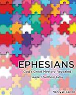 Ephesians: God's Great Mystery Revealed: Leader / Faciltator Guide 