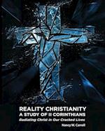 Reality Christianity: A Study of II Corinthians: Radiating Christ in Our Cracked Lives 