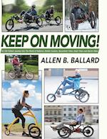 Keep on Moving!: An Old Fellow's Journey into the World of Rollators, Mobile Scooters, Recumbent Trikes, Adult Trikes and Electric Bikes 