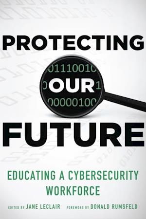 Protecting Our Future, Volume 1 : Educating a Cybersecurity Workforce