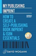 My Publishing Imprint: How to Create a Self-Publishing Book Imprint & ISBN Essentials 