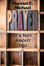 Prayer: It's Not About You 