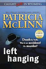 Left Hanging: Large Print (Caught Dead In Wyoming, Book 2) 