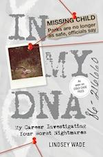 In My DNA: My Career Investigating Your Worst Nightmares 