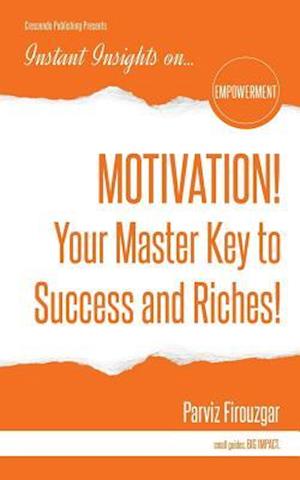 Motivation! Your Master Key to Success & Riches
