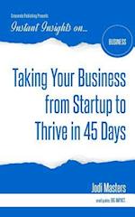 Taking Your Business from Startup to Thrive in 45 Days