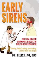 Early Sirens: Critical Health Warnings & Holistic Mouth Solutions for Snoring, Teeth Grinding, Jaw Clicking, Chronic Pain, Fatigue, and More 