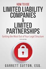 How to Use Limited Liability Companies & Limited Partnerships : Getting the Most Out of Your Legal Structure 