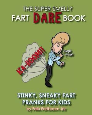 The Super Smelly Fart Dare Book (for Boys and Daring Girls )