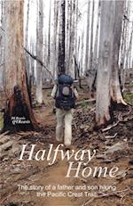 Halfway Home : The Story of a Father and Son Hiking the Pacific Crest Trail