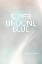 Super Undone Blue