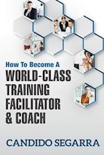 How to Become a World-Class Training Facilitator & Coach