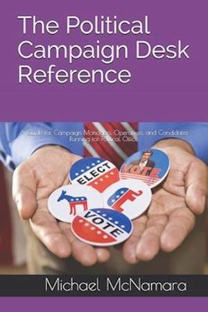 The Political Campaign Desk Reference