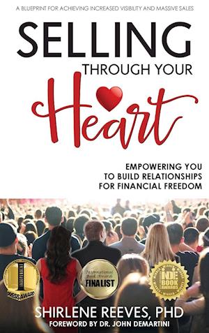 Selling Through Your Heart, Empowering You To Build Relationships For Financial Freedom