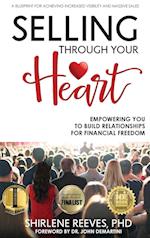 Selling Through Your Heart, Empowering You To Build Relationships For Financial Freedom