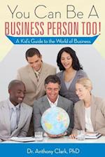 You Can Be a Business Person Too!