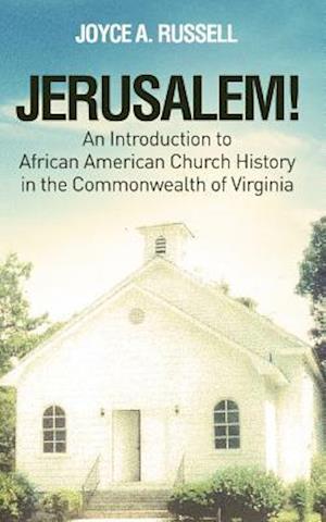 Jerusalem! an Introduction to African American Church History in the Commonwealth of Virginia