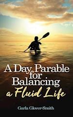 A Day Parable for Balancing a Fluid Life