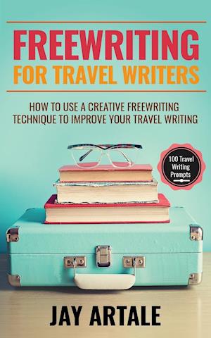 Freewriting for Travel Writers