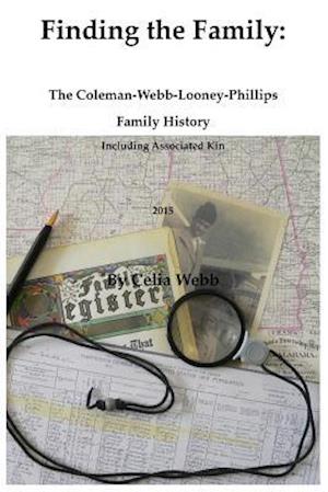 Finding the Family The Coleman-Webb-Looney-Phillips Family History Including Associated Kin