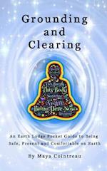 Grounding & Clearing - An Earth Lodge Pocket Guide to Being Safe, Present and Comfortable on Earth