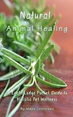 Natural Animal Healing - An Earth Lodge Pocket Guide to Holistic Pet Wellness
