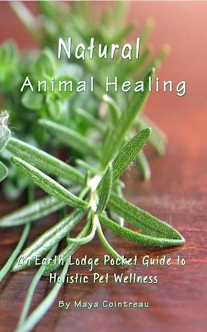 Natural Animal Healing - An Earth Lodge Pocket Guide to Holistic Pet Wellness