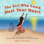 The Girl Who Could Heal Your Heart - An Inspirational Tale about Kahuna Morrnah Simeona and Ho'oponopono
