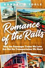 Romance of the Rails : Why the Passenger Trains We Love Are Not the Transportation We Need