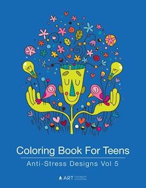 Coloring Book For Teens: Anti-Stress Designs Vol 5