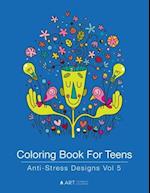 Coloring Book For Teens: Anti-Stress Designs Vol 5 