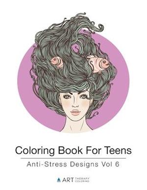 Coloring Book For Teens: Anti-Stress Designs Vol 6