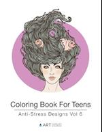 Coloring Book For Teens: Anti-Stress Designs Vol 6 