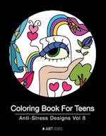 Coloring Book For Teens: Anti-Stress Designs Vol 8 