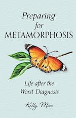 Preparing for Metamorphosis: Life after the Worst Diagnosis 