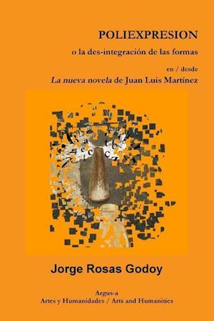 POLIEXPRESION o la des-integración de las formas en / desde La nueva novela de Juan Luis Martínez