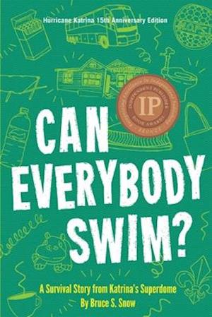 Can Everybody Swim? : A Survival Story from Katrina's Superdome, Hurricane Katrinia 15th Anniversary Edition