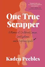 One True Scrapper: A Memoir of Childhood Cancer, Good Eyeliner, and a Fighting Spirit 