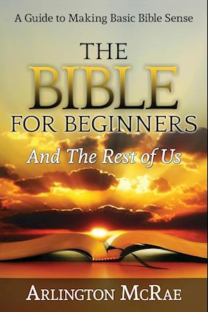 The Bible For Beginners And The Rest of Us