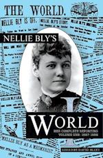 Nellie Bly's World: Her Complete Reporting 1887-1888 