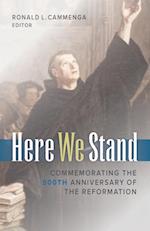 Here We Stand: Commemorating the 500th Anniversary of the Reformation 