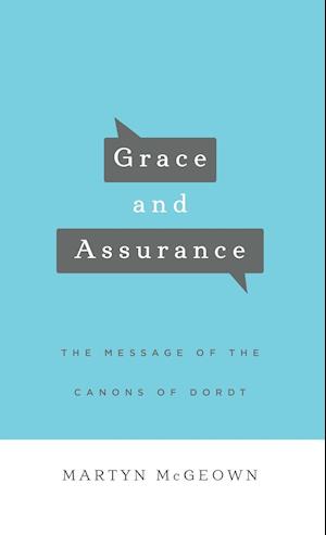 Grace and Assurance: The Message of the Canons of Dordt