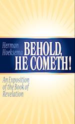Behold, He Cometh: An Exposition of the Book of Revelation 
