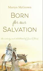Born for Our Salvation: The Nativity and Childhood of Jesus Christ 